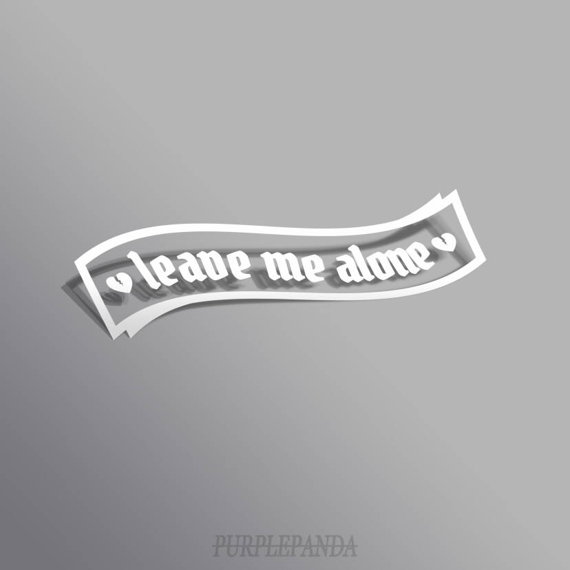 LEAVE ME ALONE