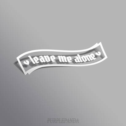 LEAVE ME ALONE